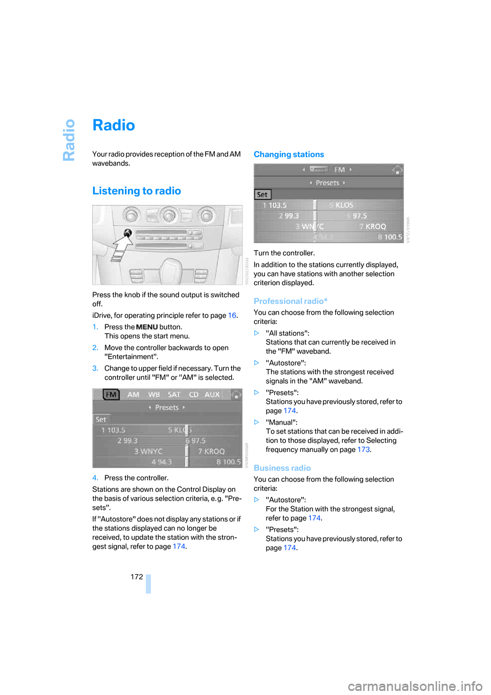 BMW 535XI SEDAN 2008 E60 Owners Manual Radio
172
Radio
Your radio provides reception of the FM and AM
wavebands.
Listening to radio
Press the knob if the sound output is switched
off.
iDrive, for operating principle refer to page16.
1.Pr BMW 535XI SEDAN 2008 E60 Owners Manual Radio
172
Radio
Your radio provides reception of the FM and AM
wavebands.
Listening to radio
Press the knob if the sound output is switched
off.
iDrive, for operating principle refer to page16.
1.Pr