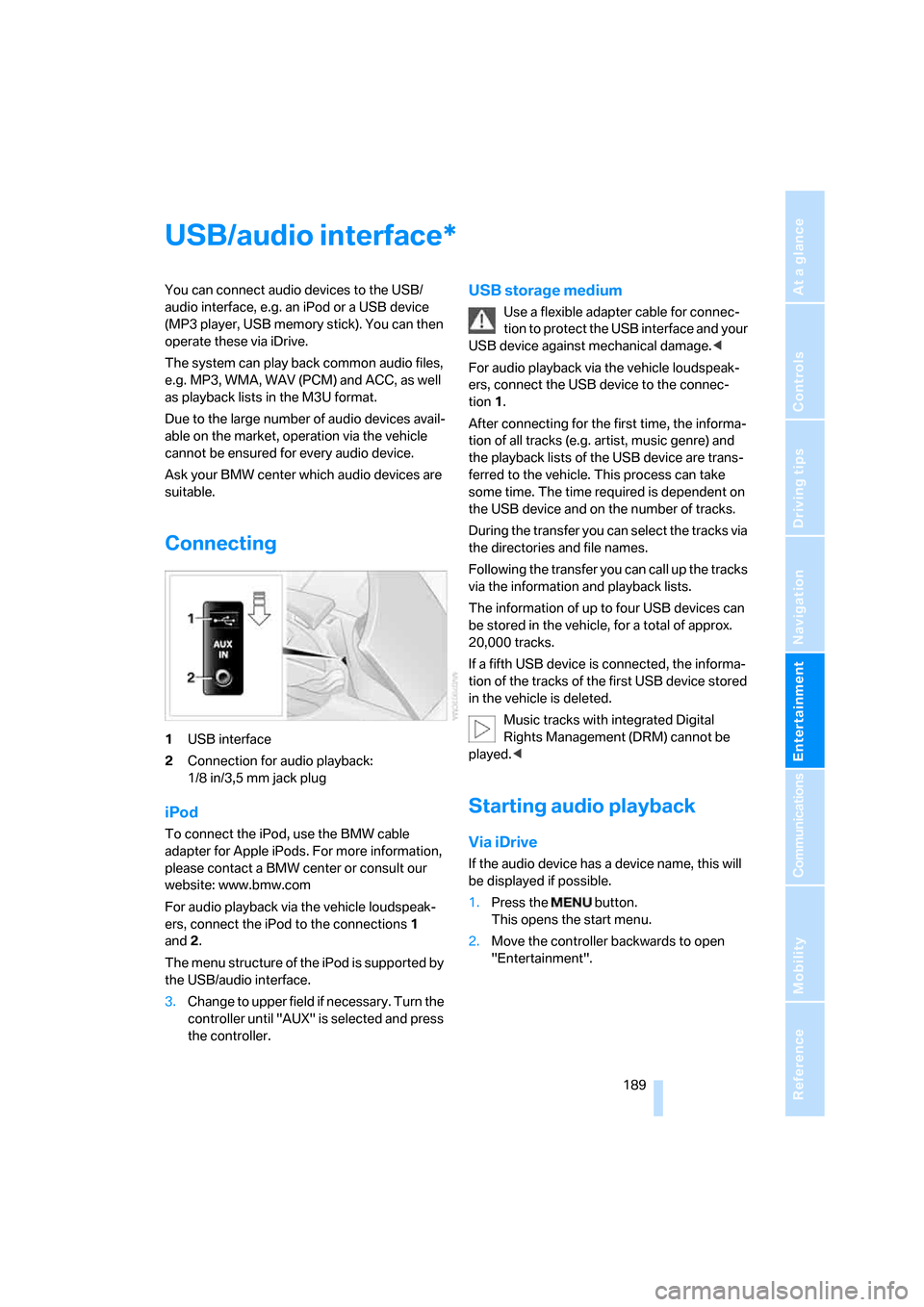 BMW 550I SEDAN 2008 E60 Owners Manual Navigation
Entertainment
Driving tips
 189Reference
At a glance
Controls
Communications
Mobility
USB/audio interface
You can connect audio devices to the USB/
audio interface, e.g. an iPod or a USB de