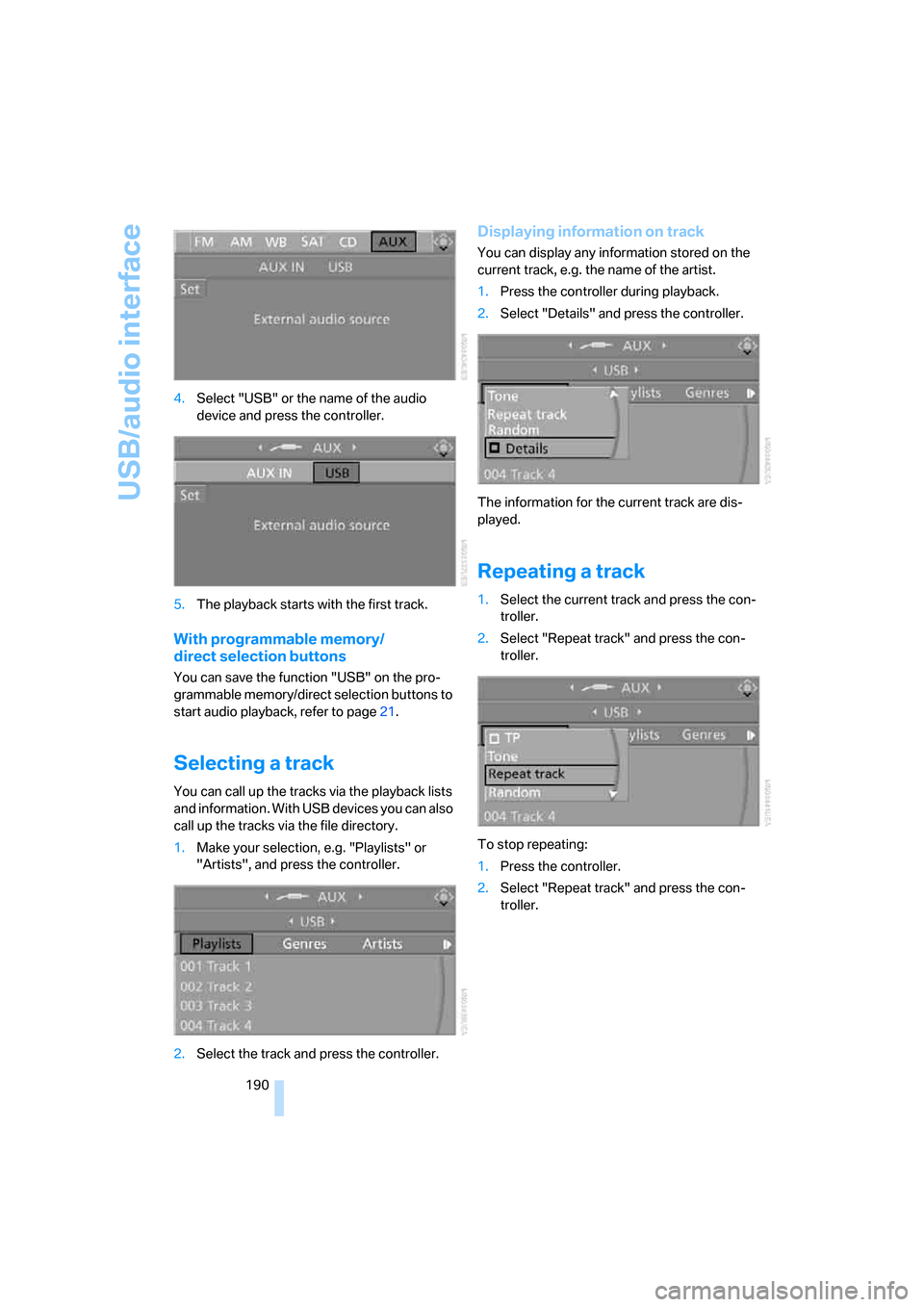BMW 550I SEDAN 2008 E60 Owners Manual USB/audio interface
190 4.Select "USB" or the name of the audio 
device and press the controller.
5.The playback starts with the first track.
With programmable memory/
direct selection buttons
You can