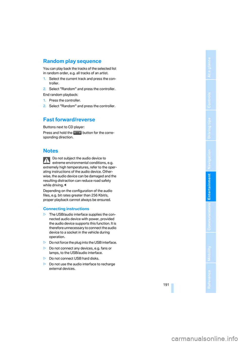BMW 528I SEDAN 2008 E60 Owners Manual Navigation
Entertainment
Driving tips
 191Reference
At a glance
Controls
Communications
Mobility
Random play sequence
You can play back the tracks of the selected list 
in random order, e.g. all track