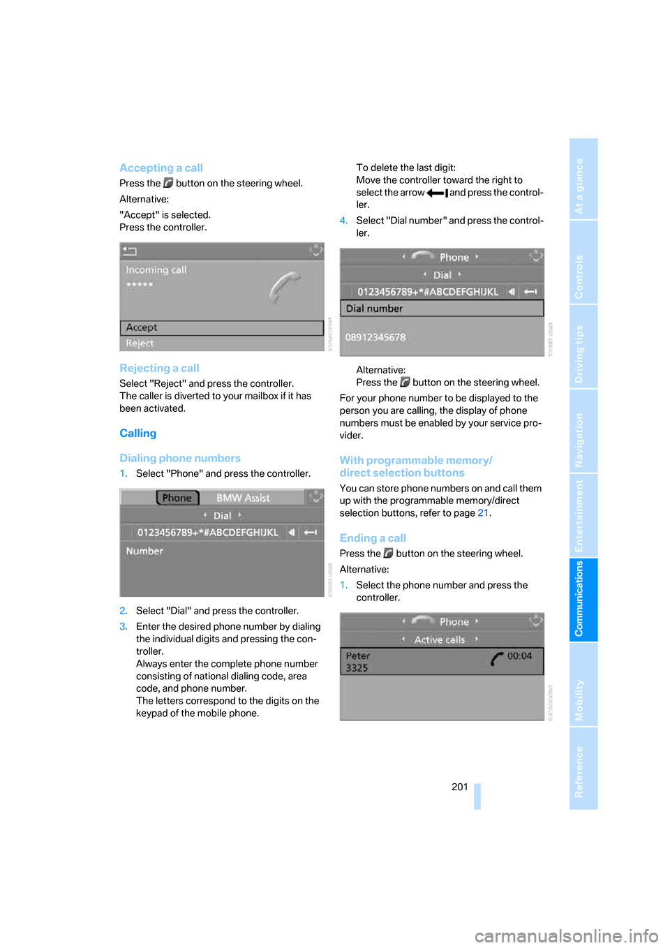 BMW 535I SEDAN 2008 E60 Owners Guide  201
Entertainment
Reference
At a glance
Controls
Driving tips Communications
Navigation
Mobility
Accepting a call
Press the   button on the steering wheel.
Alternative:
"Accept" is selected.
Press th