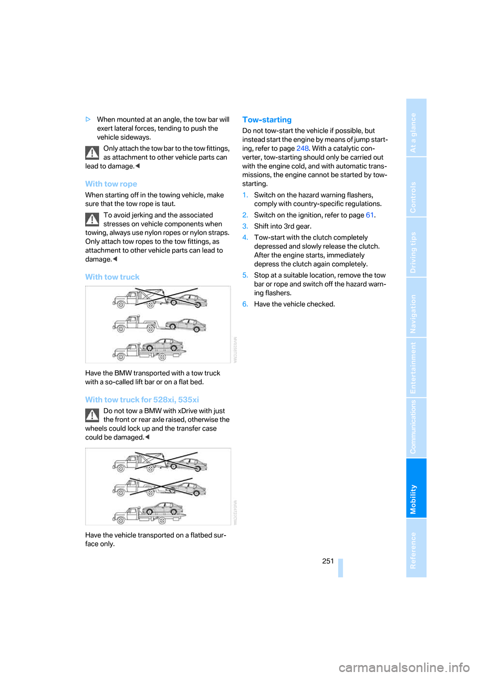 BMW 535XI SEDAN 2008 E60 Owners Manual Mobility
 251Reference
At a glance
Controls
Driving tips
Communications
Navigation
Entertainment
>When mounted at an angle, the tow bar will 
exert lateral forces, tending to push the 
vehicle sideway