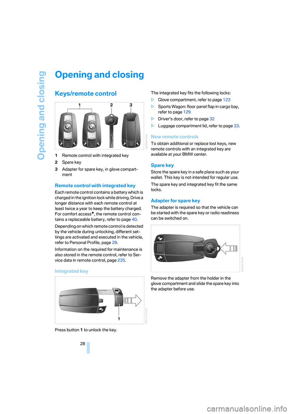BMW 535I SEDAN 2008 E60 Owners Manual Opening and closing
28
Opening and closing
Keys/remote control
1Remote control with integrated key
2Spare key
3Adapter for spare key, in glove compart-
ment
Remote control with integrated key
Each rem