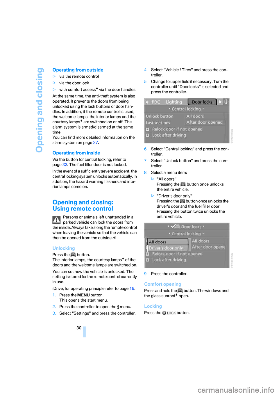 BMW 535XI SEDAN 2008 E60 Owners Guide Opening and closing
30
Operating from outside
>via the remote control
>via the door lock
>with comfort access
* via the door handles
At the same time, the anti-theft system is also 
operated. It preve