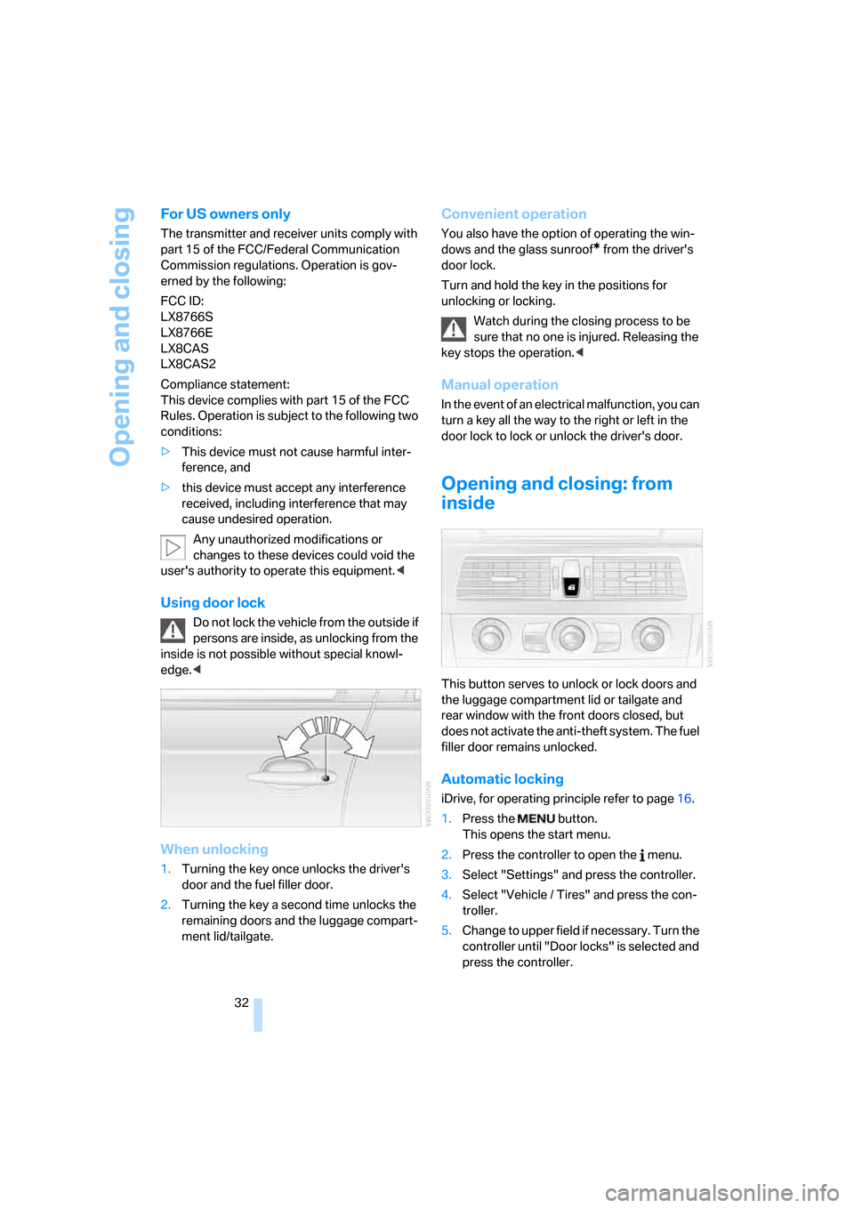 BMW 535XI SEDAN 2008 E60 Owners Guide Opening and closing
32
For US owners only
The transmitter and receiver units comply with 
part 15 of the FCC/Federal Communication 
Commission regulations. Operation is gov-
erned by the following:
FC