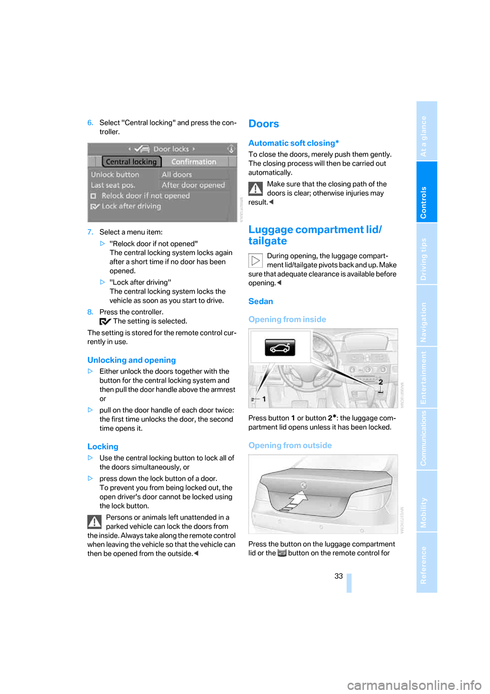 BMW 528XI SEDAN 2008 E60 Owners Manual Controls
 33Reference
At a glance
Driving tips
Communications
Navigation
Entertainment
Mobility
6.Select "Central locking" and press the con-
troller.
7.Select a menu item:
>"Relock door if not opened