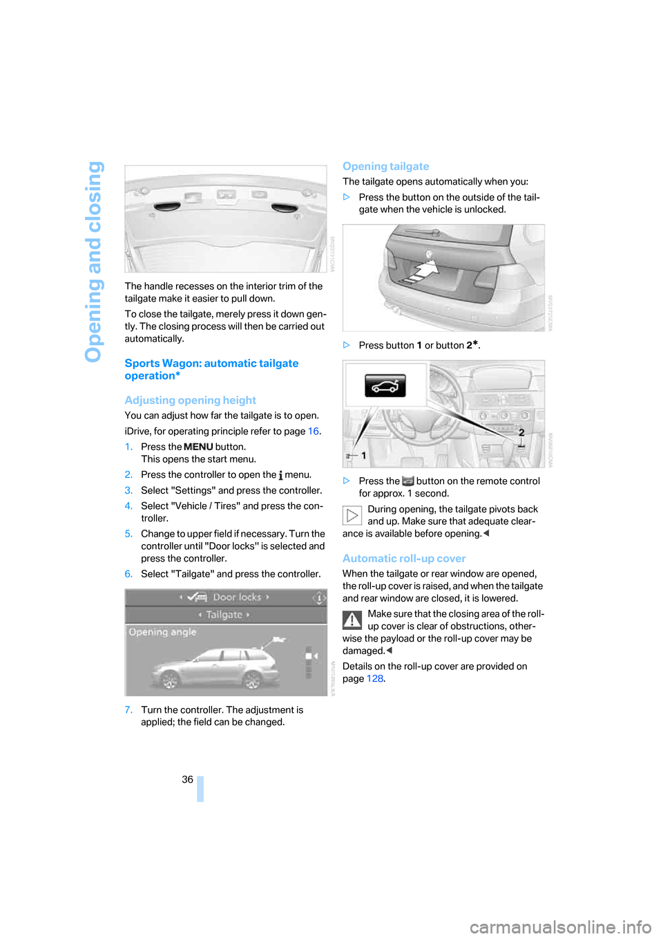 BMW 535XI SEDAN 2008 E60 Owners Guide Opening and closing
36 The handle recesses on the interior trim of the
tailgate make it easier to pull down.
To close the tailgate, merely press it down gen-
tly. The closing process will then be car BMW 535XI SEDAN 2008 E60 Owners Guide Opening and closing
36 The handle recesses on the interior trim of the
tailgate make it easier to pull down.
To close the tailgate, merely press it down gen-
tly. The closing process will then be car