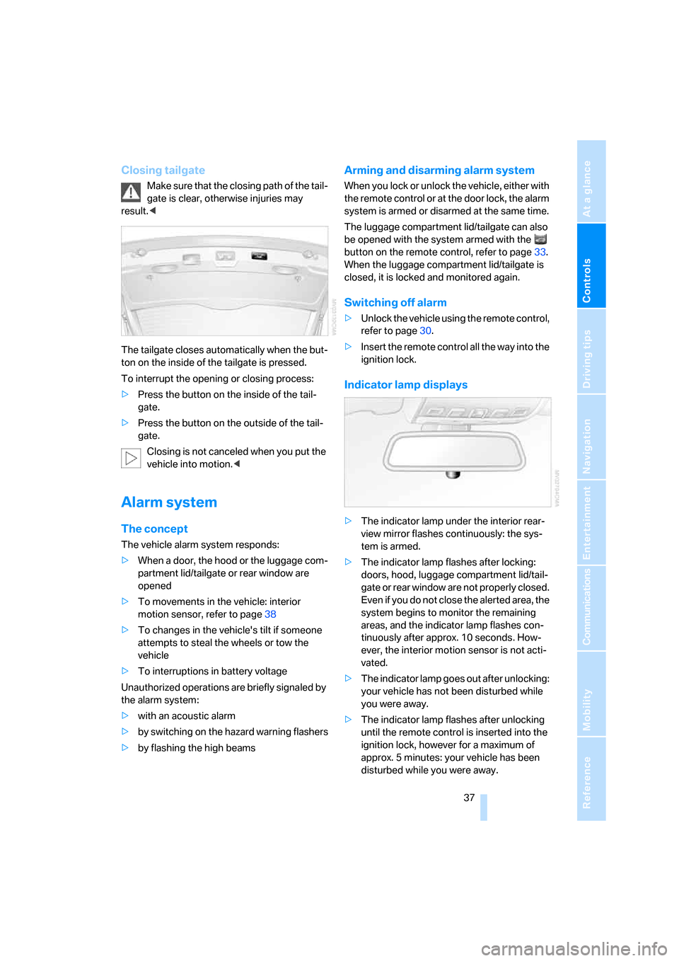 BMW 535I SEDAN 2008 E60 Owners Manual Controls
 37Reference
At a glance
Driving tips
Communications
Navigation
Entertainment
Mobility
Closing tailgate
Make sure that the closing path of the tail-
gate is clear, otherwise injuries may 
res