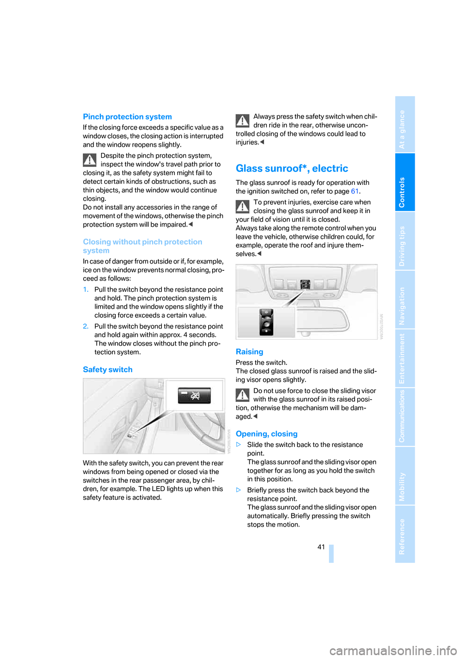 BMW 535XI SEDAN 2008 E60 Service Manual Controls
 41Reference
At a glance
Driving tips
Communications
Navigation
Entertainment
Mobility
Pinch protection system
If the closing force exceeds a specific value as a 
window closes, the closing a
