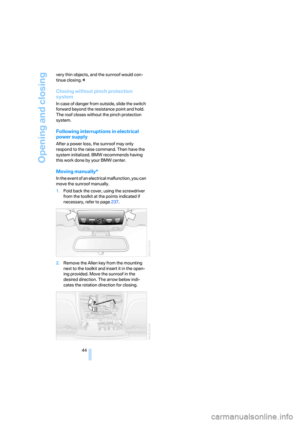 BMW 535XI SEDAN 2008 E60 Service Manual Opening and closing
44 very thin objects, and the sunroof would con-
tinue closing.<
Closing without pinch protection
system
In case of danger from outside, slide the switch
forward beyond the resis BMW 535XI SEDAN 2008 E60 Service Manual Opening and closing
44 very thin objects, and the sunroof would con-
tinue closing.<
Closing without pinch protection
system
In case of danger from outside, slide the switch
forward beyond the resis