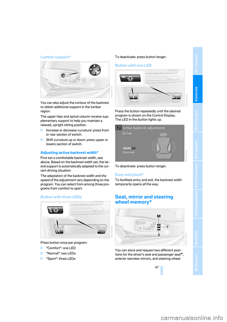 BMW 535XI SEDAN 2008 E60 Service Manual Controls
 47Reference
At a glance
Driving tips
Communications
Navigation
Entertainment
Mobility
Lumbar support*
You can also adjust the contour of the backrest 
to obtain additional support in the lum