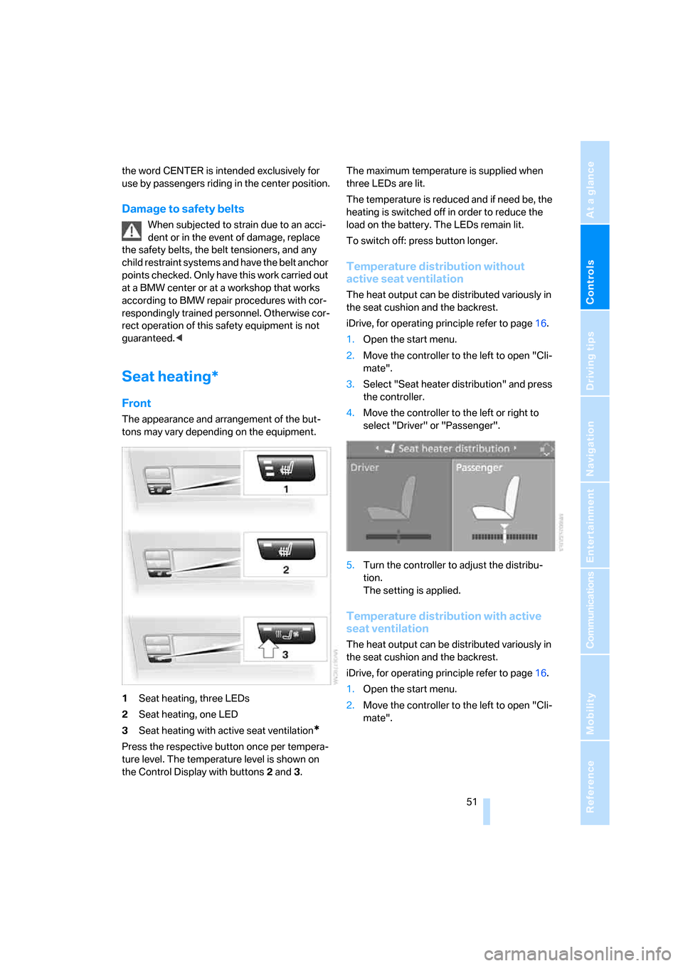 BMW 535I SEDAN 2008 E60 Owners Manual Controls
 51Reference
At a glance
Driving tips
Communications
Navigation
Entertainment
Mobility
the word CENTER is intended exclusively for 
use by passengers riding in the center position.
Damage to 