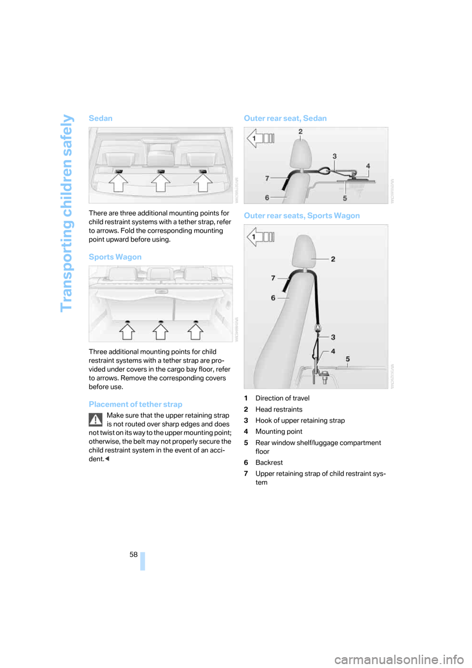 BMW 535XI SEDAN 2008 E60 Owners Manual Transporting children safely
58
Sedan
There are three additional mounting points for 
child restraint systems with a tether strap, refer 
to arrows. Fold the corresponding mounting 
point upward befor