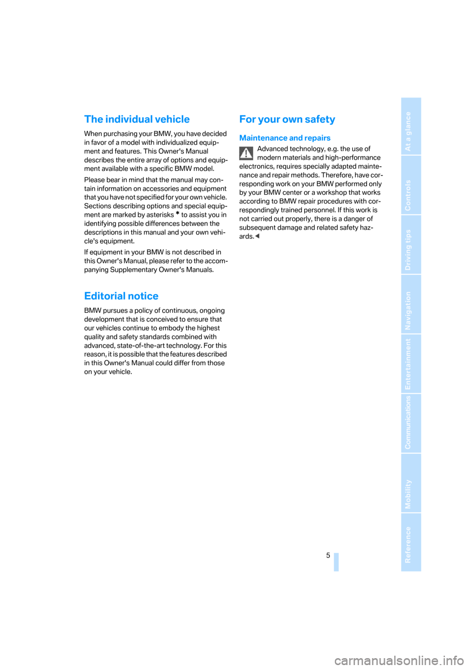 BMW 528XI SEDAN 2008 E60 Owners Manual  5Reference
At a glance
Controls
Driving tips
Communications
Navigation
Entertainment
Mobility
The individual vehicle
When purchasing your BMW, you have decided 
in favor of a model with individualize