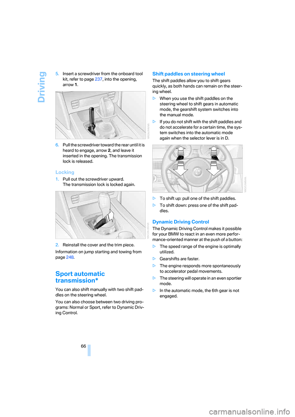 BMW 535XI SEDAN 2008 E60 Repair Manual Driving
66 5.Insert a screwdriver from the onboard tool
kit, refer to page237, into the opening,
arrow1.
6.Pull the screwdriver toward the rear until it is
heard to engage, arrow2, and leave it
in BMW 535XI SEDAN 2008 E60 Repair Manual Driving
66 5.Insert a screwdriver from the onboard tool
kit, refer to page237, into the opening,
arrow1.
6.Pull the screwdriver toward the rear until it is
heard to engage, arrow2, and leave it
in