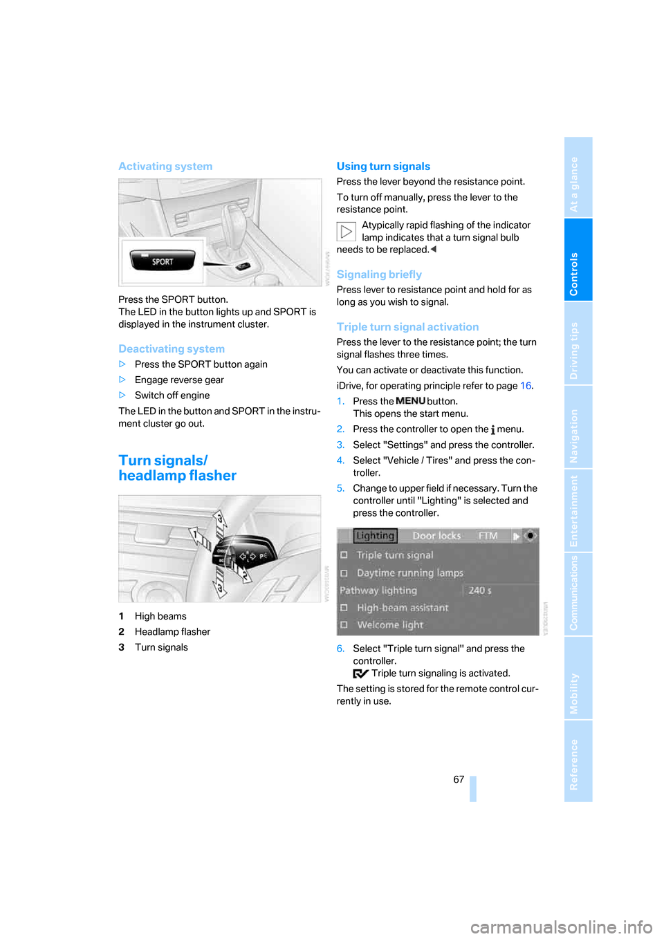 BMW 535XI SEDAN 2008 E60 Repair Manual Controls
67Reference
At a glance
Driving tips
Communications
Navigation
Entertainment
Mobility
Activating system
Press the SPORT button.
The LED in the button lights up and SPORT is
displayed in the BMW 535XI SEDAN 2008 E60 Repair Manual Controls
67Reference
At a glance
Driving tips
Communications
Navigation
Entertainment
Mobility
Activating system
Press the SPORT button.
The LED in the button lights up and SPORT is
displayed in the