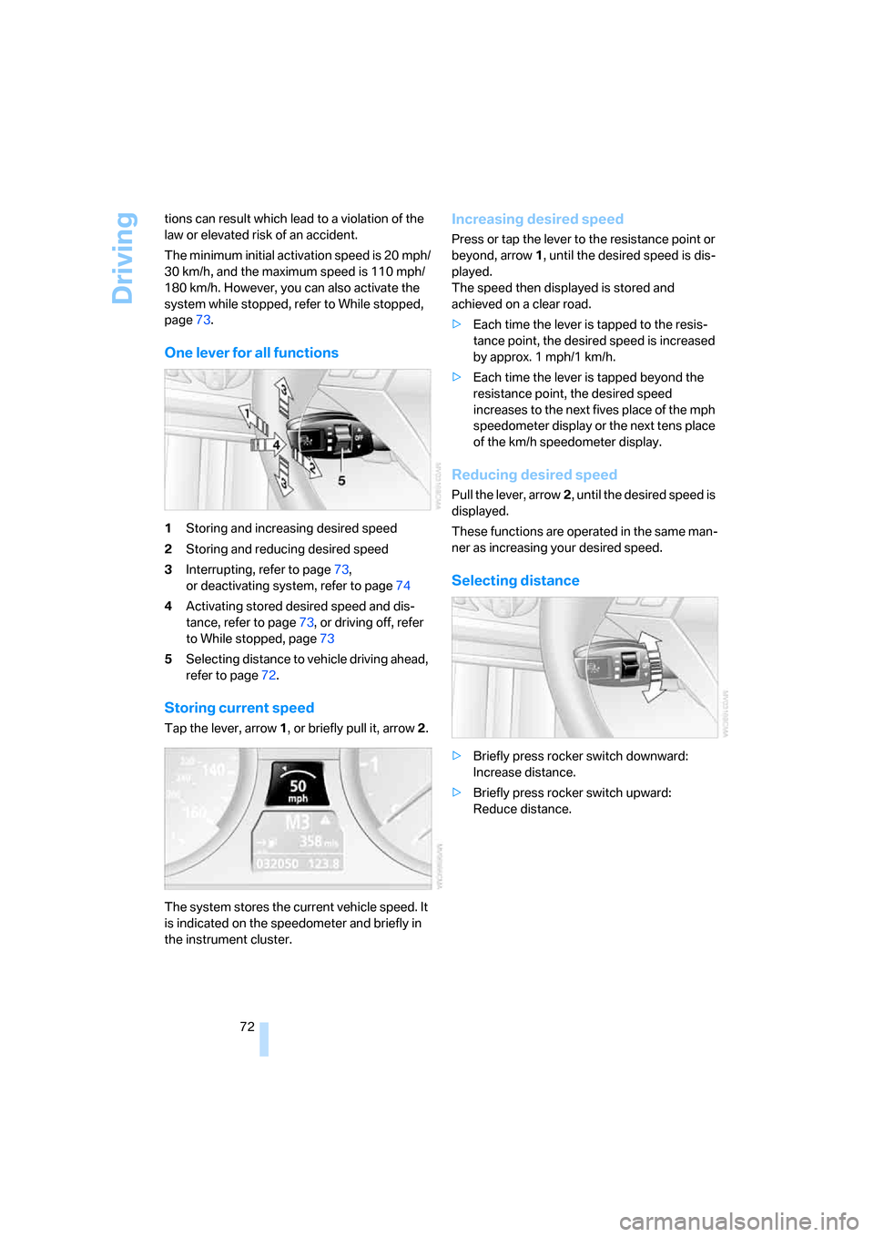 BMW 535XI SEDAN 2008 E60 Manual PDF Driving
72 tions can result which lead to a violation of the
law or elevated risk of an accident.
The minimum initial activation speed is 20 mph/
30 km/h, and the maximum speed is 110 mph/
180 km/h. BMW 535XI SEDAN 2008 E60 Manual PDF Driving
72 tions can result which lead to a violation of the
law or elevated risk of an accident.
The minimum initial activation speed is 20 mph/
30 km/h, and the maximum speed is 110 mph/
180 km/h.