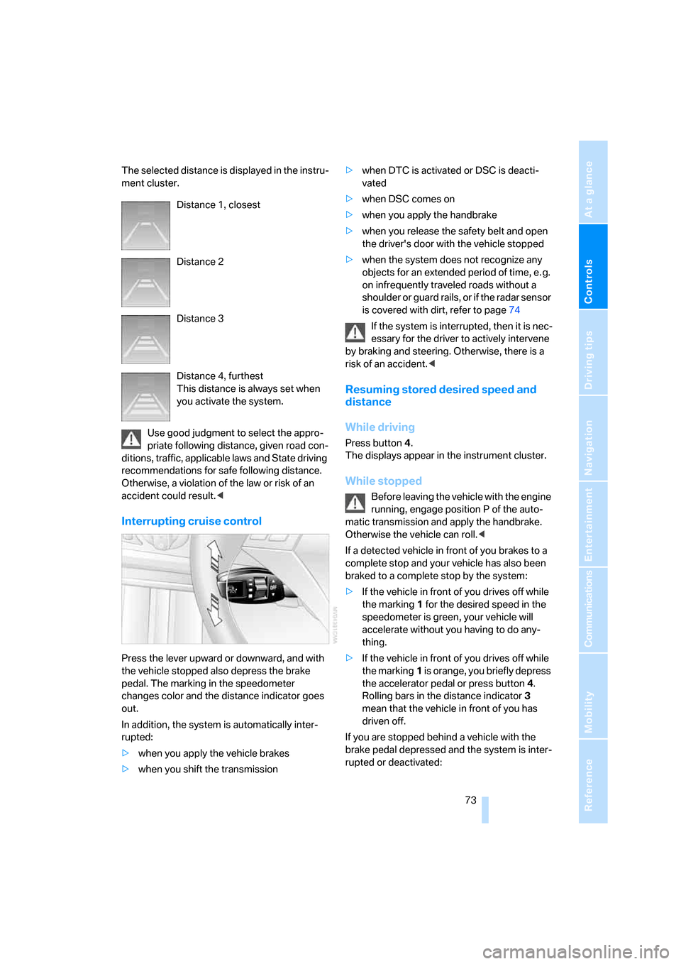 BMW 535XI SEDAN 2008 E60 Manual PDF Controls
73Reference
At a glance
Driving tips
Communications
Navigation
Entertainment
Mobility
The selected distance is displayed in the instru-
ment cluster.
Use good judgment to select the appro-
p BMW 535XI SEDAN 2008 E60 Manual PDF Controls
73Reference
At a glance
Driving tips
Communications
Navigation
Entertainment
Mobility
The selected distance is displayed in the instru-
ment cluster.
Use good judgment to select the appro-
p