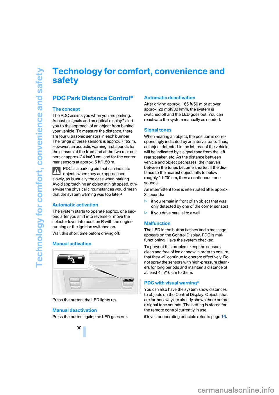 BMW 535XI SEDAN 2008 E60 Owners Guide Technology for comfort, convenience and safety
90
Technology for comfort, convenience and 
safety
PDC Park Distance Control*
The concept
The PDC assists you when you are parking. 
Acoustic signals and