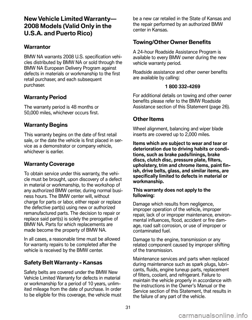 BMW 5 SERIES 2008 E60 Service and warranty information New Vehicle Limited Warranty—
2008 Models (Valid Only in the
U.S.A. and Puerto Rico)
Warrantor
BMW NA warrants 2008 U.S. specification vehi-
cles distributed by BMW NA or sold through the
BMW NA E BMW 5 SERIES 2008 E60 Service and warranty information New Vehicle Limited Warranty—
2008 Models (Valid Only in the
U.S.A. and Puerto Rico)
Warrantor
BMW NA warrants 2008 U.S. specification vehi-
cles distributed by BMW NA or sold through the
BMW NA E