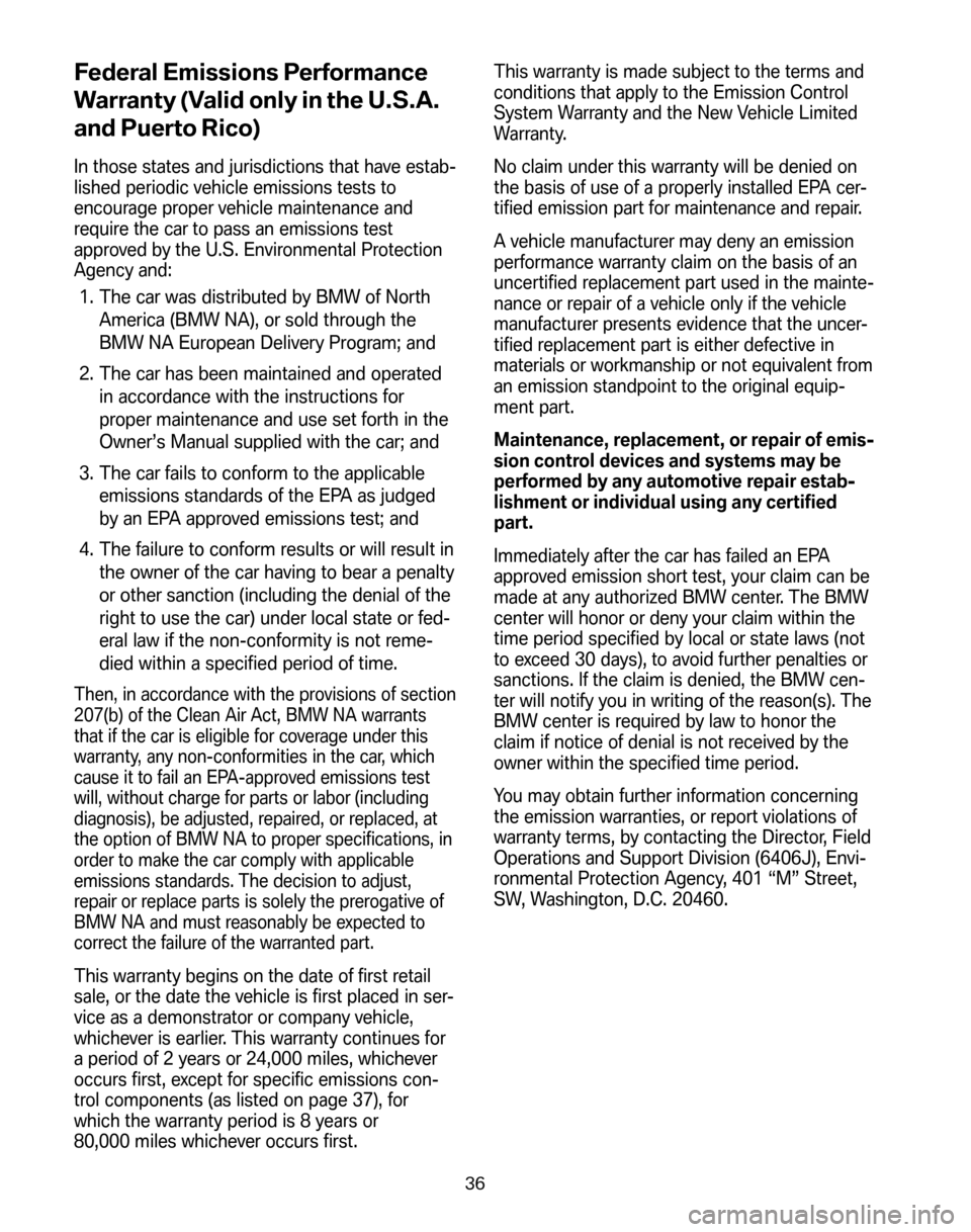 BMW 5 SERIES 2008 E60 Service and warranty information Federal Emissions Performance 
Warranty (Valid only in the U.S.A.
and Puerto Rico)
In those states and jurisdictions that have estab- 
lished periodic vehicle emissions tests to
encourage proper vehic