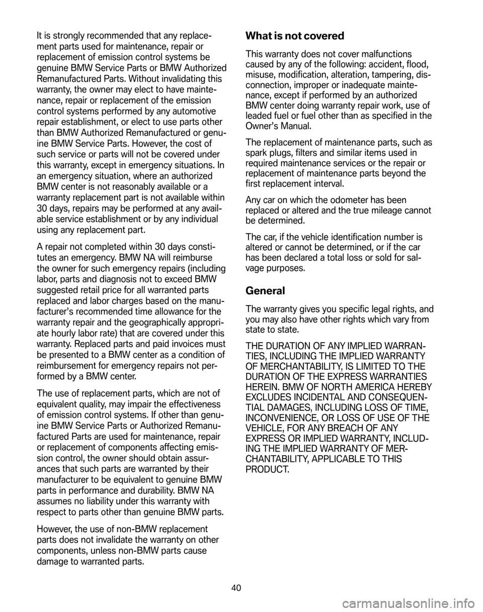 BMW 5 SERIES 2008 E60 Service and warranty information It is strongly recommended that any replace-
ment parts used for maintenance, repair or
replacement of emission control systems be
genuine BMW Service Parts or BMW Authorized
Remanufactured Parts. Wi BMW 5 SERIES 2008 E60 Service and warranty information It is strongly recommended that any replace-
ment parts used for maintenance, repair or
replacement of emission control systems be
genuine BMW Service Parts or BMW Authorized
Remanufactured Parts. Wi