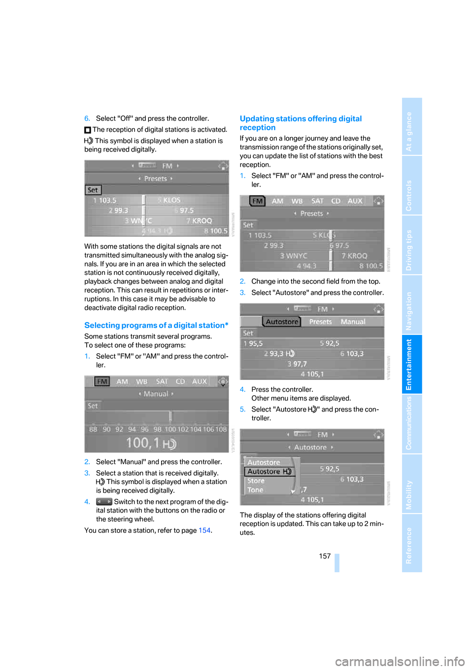 BMW M5 SEDAN 2008 E60 Owners Manual Navigation
Entertainment
Driving tips
 157Reference
At a glance
Controls
Communications
Mobility
6.Select "Off" and press the controller.
 The reception of digital stations is activated.
 This symbol 