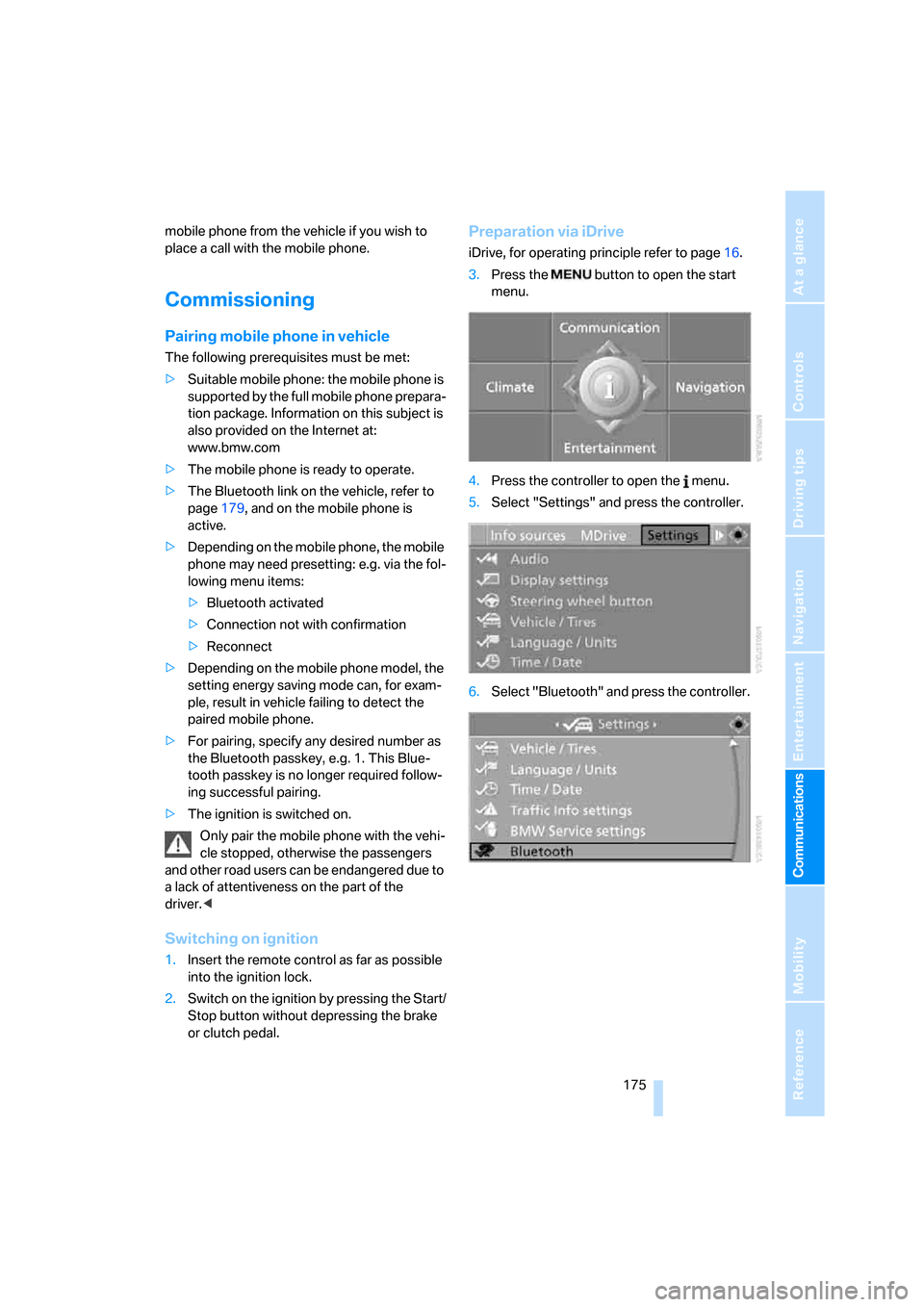 BMW M5 SEDAN 2008 E60 Owners Manual  175
Entertainment
Reference
At a glance
Controls
Driving tips Communications
Navigation
Mobility
mobile phone from the vehicle if you wish to 
place a call with the mobile phone.
Commissioning
Pairin