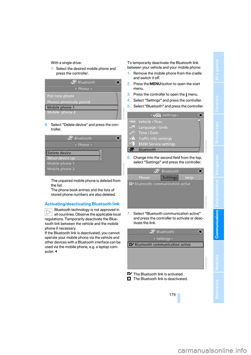 BMW M5 SEDAN 2008 E60 Owners Manual  179
Entertainment
Reference
At a glance
Controls
Driving tips Communications
Navigation
Mobility
With a single drive:
>Select the desired mobile phone and 
press the controller.
8.Select "Delete devi