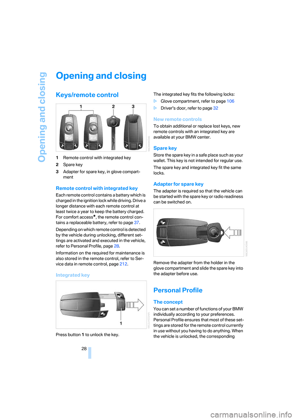 BMW M5 SEDAN 2008 E60 Owners Manual Opening and closing
28
Opening and closing
Keys/remote control
1Remote control with integrated key
2Spare key
3Adapter for spare key, in glove compart-
ment
Remote control with integrated key
Each rem