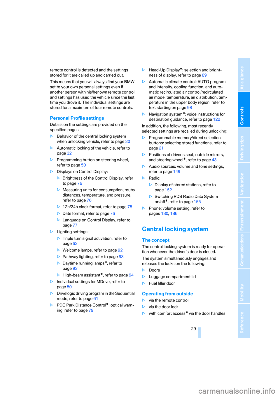 BMW M5 SEDAN 2008 E60 Owners Manual Controls
 29Reference
At a glance
Driving tips
Communications
Navigation
Entertainment
Mobility
remote control is detected and the settings 
stored for it are called up and carried out.
This means tha