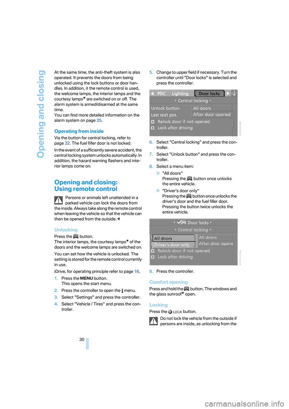 BMW M5 SEDAN 2008 E60 Owners Manual Opening and closing
30 At the same time, the anti-theft system is also 
operated. It prevents the doors from being 
unlocked using the lock buttons or door han-
dles. In addition, it the remote contro