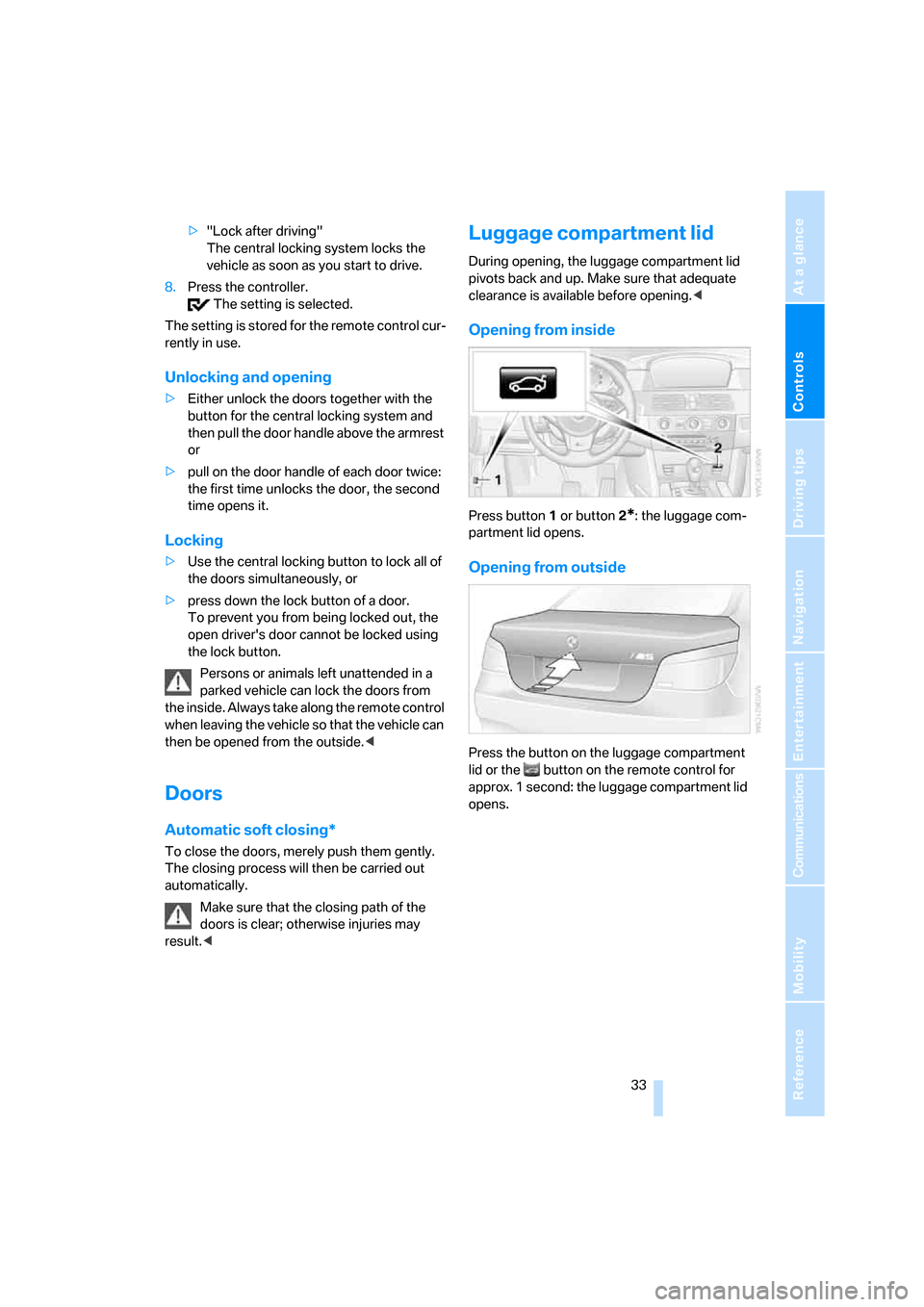 BMW M5 SEDAN 2008 E60 Owners Manual Controls
 33Reference
At a glance
Driving tips
Communications
Navigation
Entertainment
Mobility
>"Lock after driving" 
The central locking system locks the 
vehicle as soon as you start to drive.
8.Pr
