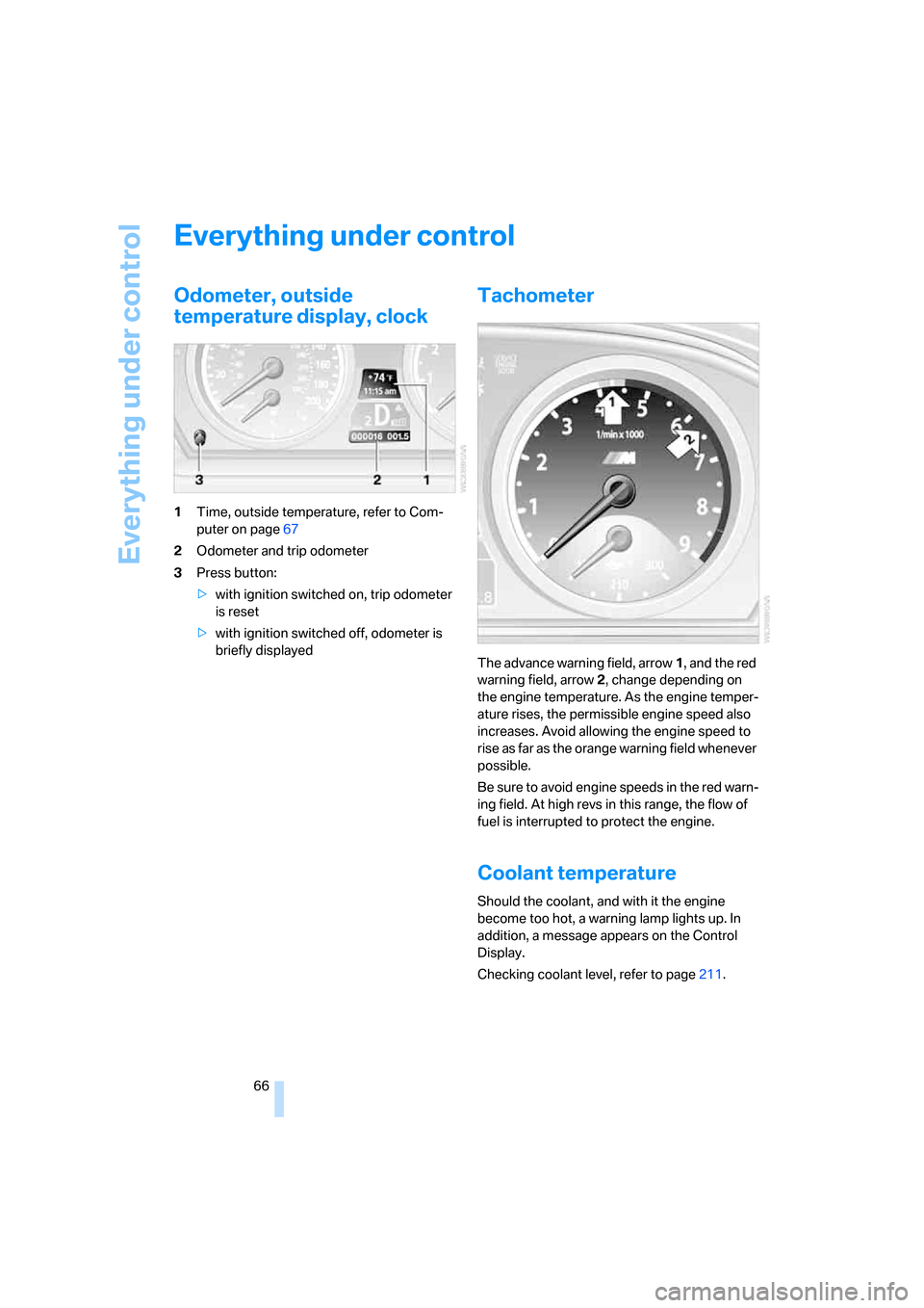 BMW M5 SEDAN 2008 E60 Repair Manual Everything under control
66
Everything under control
Odometer, outside
temperature display, clock
1Time, outside temperature, refer to Com-
puter on page67
2Odometer and trip odometer
3Press button:
BMW M5 SEDAN 2008 E60 Repair Manual Everything under control
66
Everything under control
Odometer, outside
temperature display, clock
1Time, outside temperature, refer to Com-
puter on page67
2Odometer and trip odometer
3Press button: