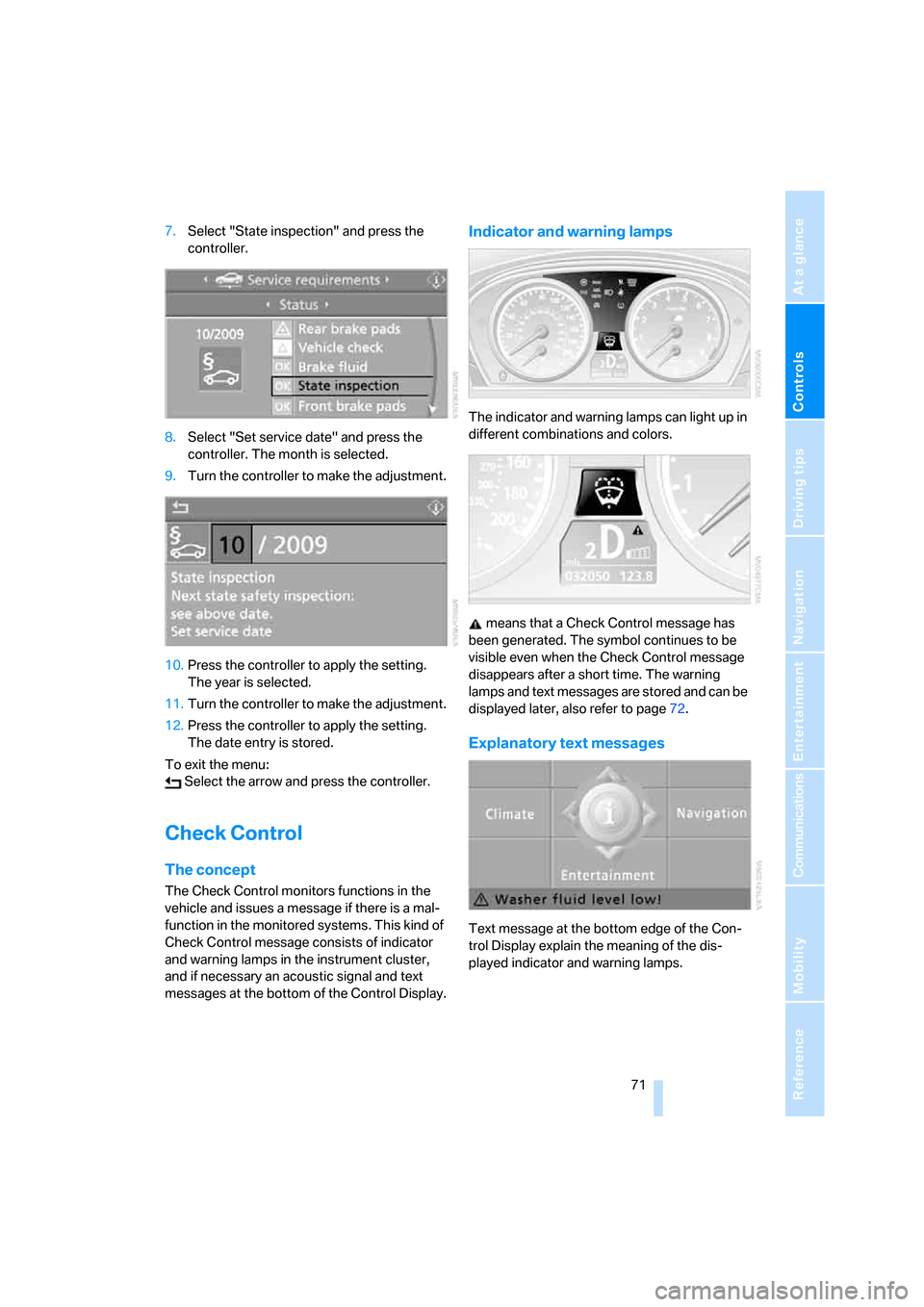 BMW M5 SEDAN 2008 E60 Owners Manual Controls
 71Reference
At a glance
Driving tips
Communications
Navigation
Entertainment
Mobility
7.Select "State inspection" and press the 
controller.
8.Select "Set service date" and press the 
contro