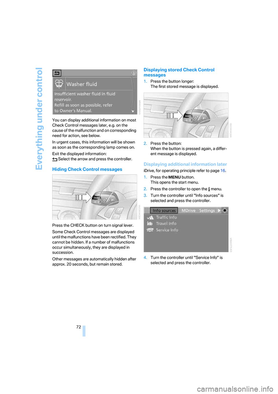 BMW M5 SEDAN 2008 E60 Manual PDF Everything under control
72 You can display additional information on most 
Check Control messages later, e.g. on the 
cause of the malfunction and on corresponding 
need for action, see below.
In urg