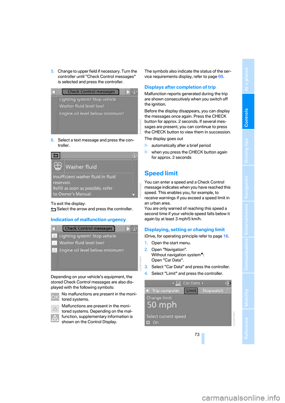 BMW M5 SEDAN 2008 E60 User Guide Controls
 73Reference
At a glance
Driving tips
Communications
Navigation
Entertainment
Mobility
5.Change to upper field if necessary. Turn the 
controller until "Check Control messages" 
is selected a