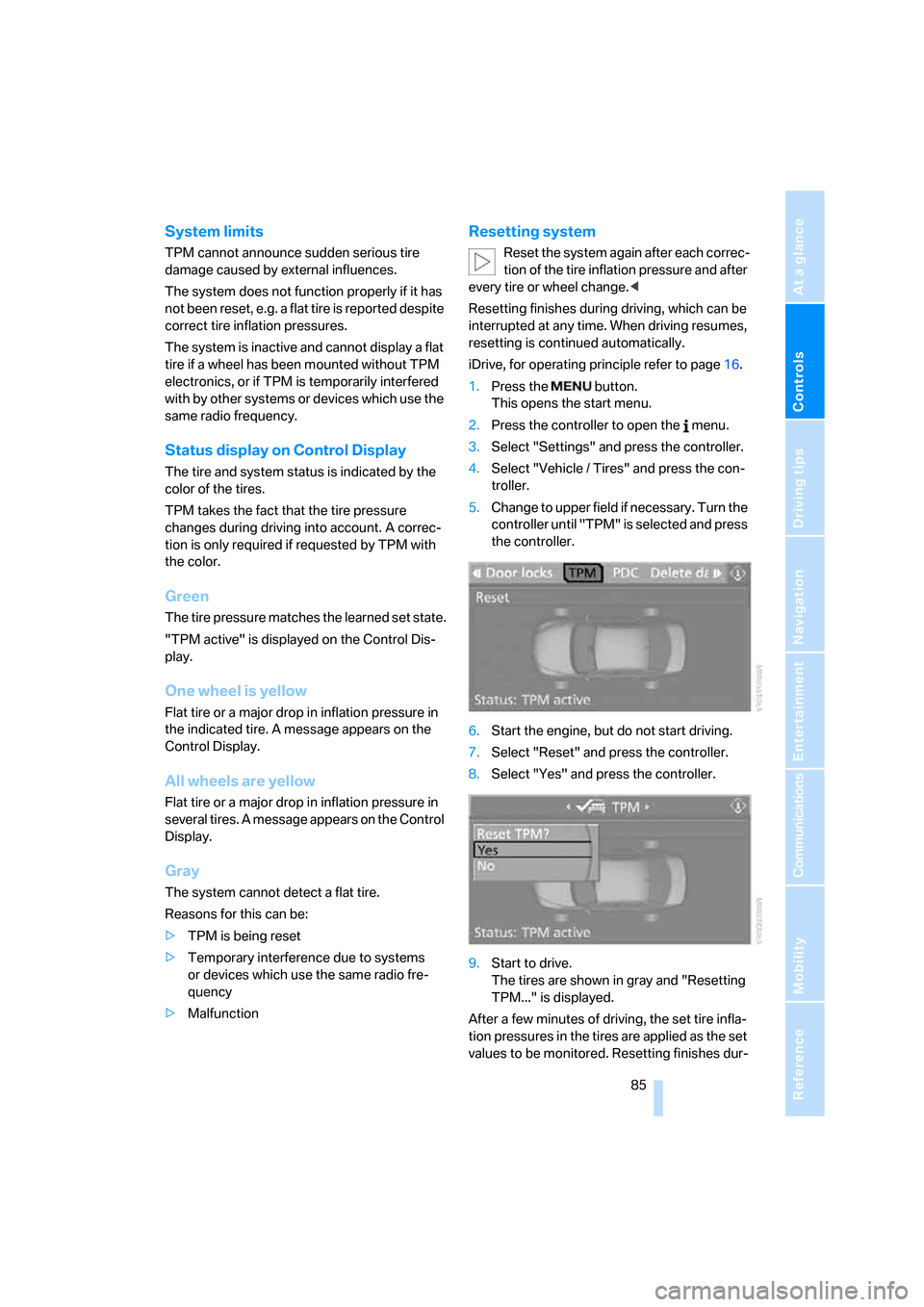 BMW M5 SEDAN 2008 E60 Owners Guide Controls
 85Reference
At a glance
Driving tips
Communications
Navigation
Entertainment
Mobility
System limits
TPM cannot announce sudden serious tire 
damage caused by external influences.
The system 