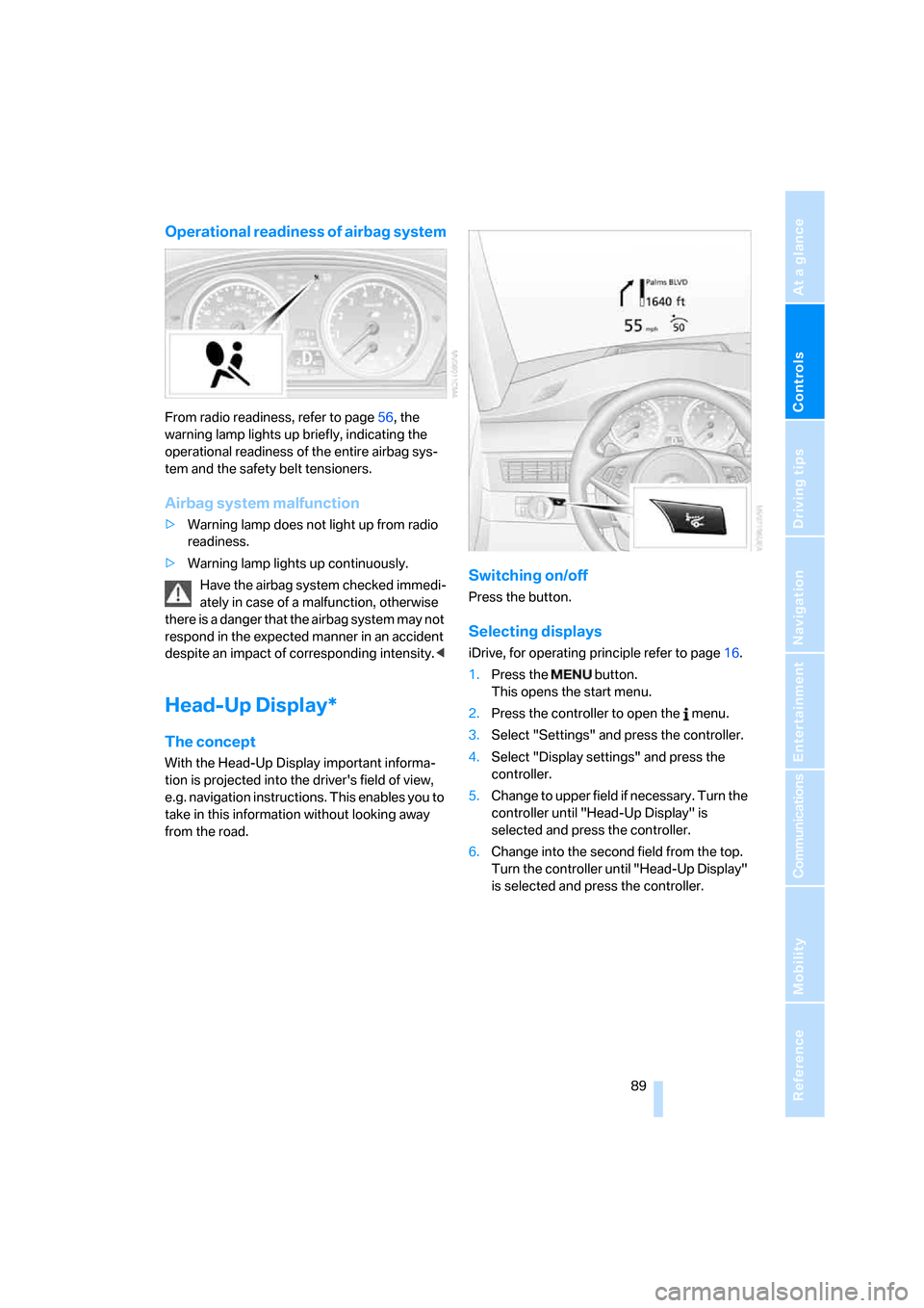 BMW M5 SEDAN 2008 E60 Owners Guide Controls
 89Reference
At a glance
Driving tips
Communications
Navigation
Entertainment
Mobility
Operational readiness of airbag system
From radio readiness, refer to page56, the 
warning lamp lights u
