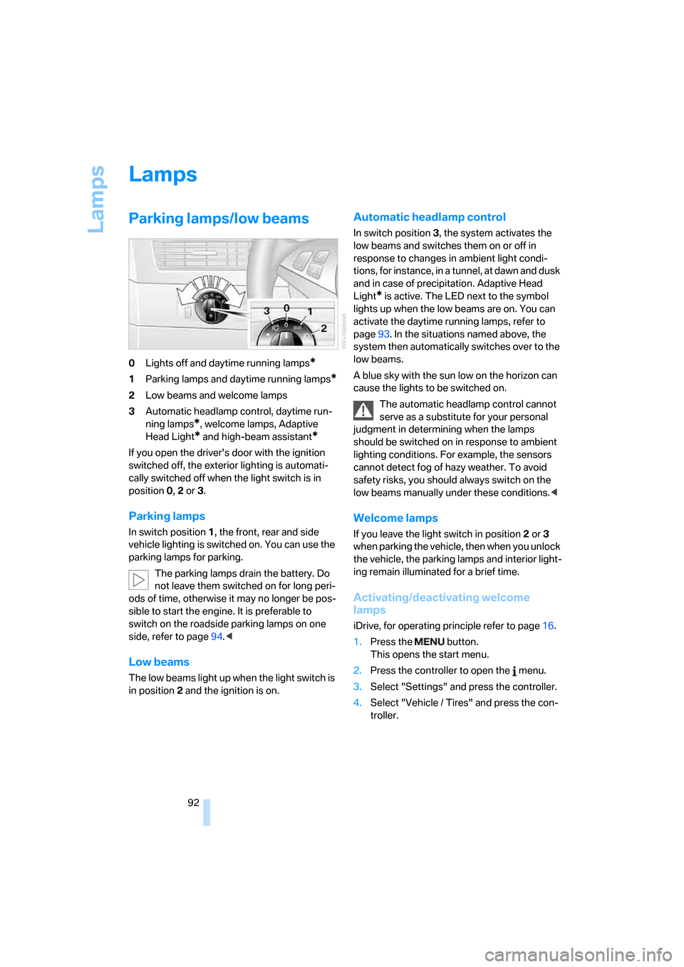 BMW M5 SEDAN 2008 E60 Owners Manual Lamps
92
Lamps
Parking lamps/low beams
0Lights off and daytime running lamps*
1Parking lamps and daytime running lamps*
2Low beams and welcome lamps
3Automatic headlamp control, daytime run-
ning lamp