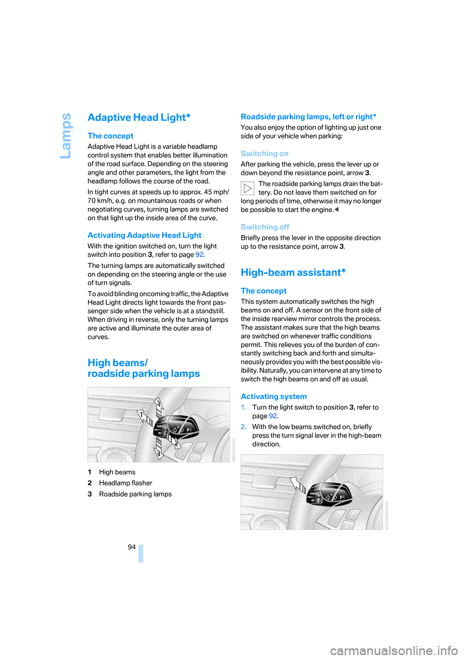 BMW M5 SEDAN 2008 E60 Owners Guide Lamps
94
Adaptive Head Light*
The concept
Adaptive Head Light is a variable headlamp 
control system that enables better illumination 
of the road surface. Depending on the steering 
angle and other p