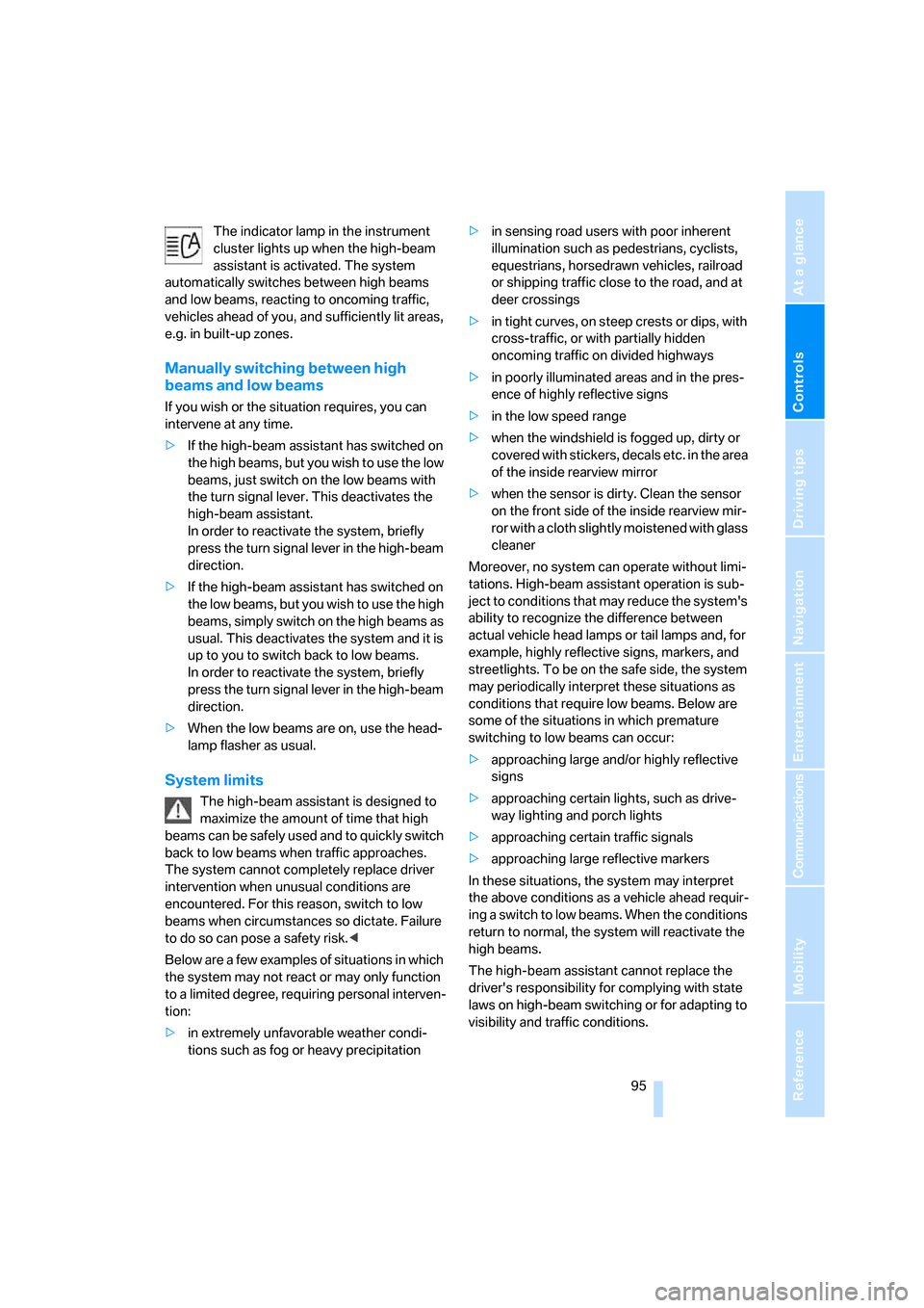 BMW M5 SEDAN 2008 E60 Owners Manual Controls
 95Reference
At a glance
Driving tips
Communications
Navigation
Entertainment
Mobility
The indicator lamp in the instrument 
cluster lights up when the high-beam 
assistant is activated. The 