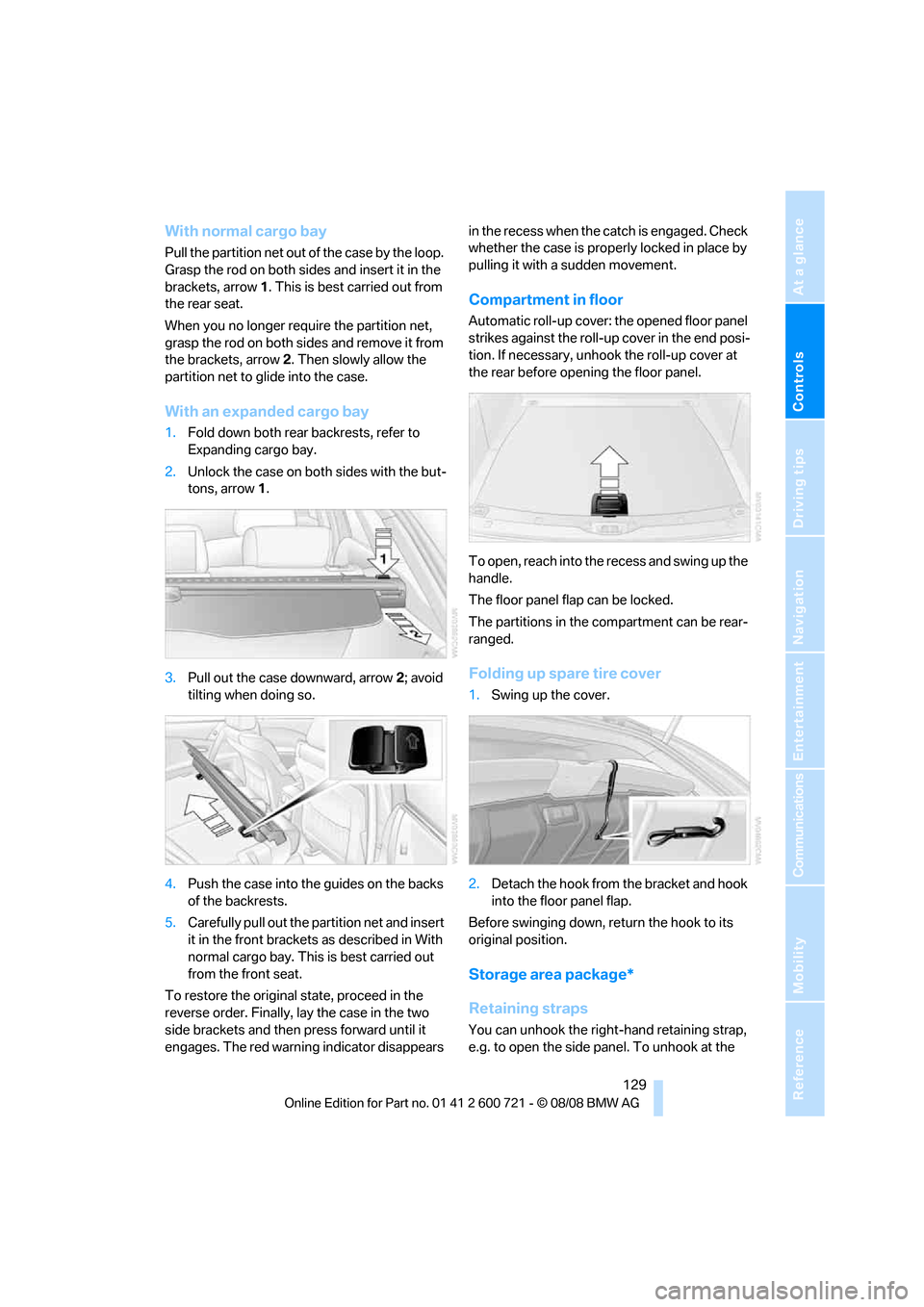 BMW 528I XDRIVE SEDAN 2009 E60 Owners Guide Controls
 129Reference
At a glance
Driving tips
Communications
Navigation
Entertainment
Mobility
With normal cargo bay
Pull the partition net out of the case by the loop. 
Grasp the rod on both sides 