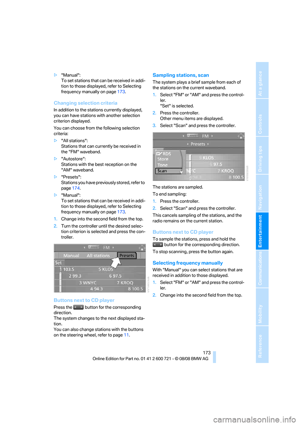 BMW 528I XDRIVE SEDAN 2009 E60 Owners Guide Navigation
Entertainment
Driving tips
 173Reference
At a glance
Controls
Communications
Mobility
>"Manual":
To set stations that can be received in addi-
tion to those displayed, refer to Selecting 
f