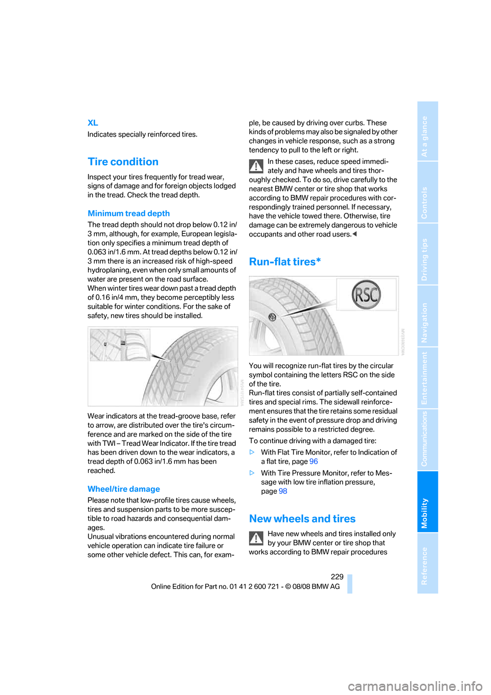 BMW 528I SEDAN 2009 E60 Owners Manual Mobility
 229Reference
At a glance
Controls
Driving tips
Communications
Navigation
Entertainment
XL
Indicates specially reinforced tires.
Tire condition
Inspect your tires frequently for tread wear, 
