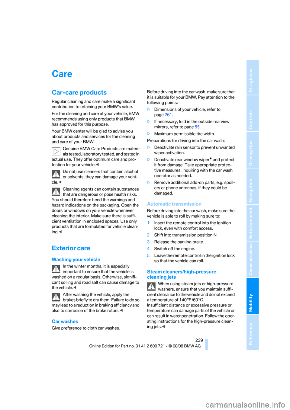 BMW 528I XDRIVE SEDAN 2009 E60 Service Manual Mobility
 239Reference
At a glance
Controls
Driving tips
Communications
Navigation
Entertainment
Care
Car-care products
Regular cleaning and care make a significant 
contribution to retaining your BMW