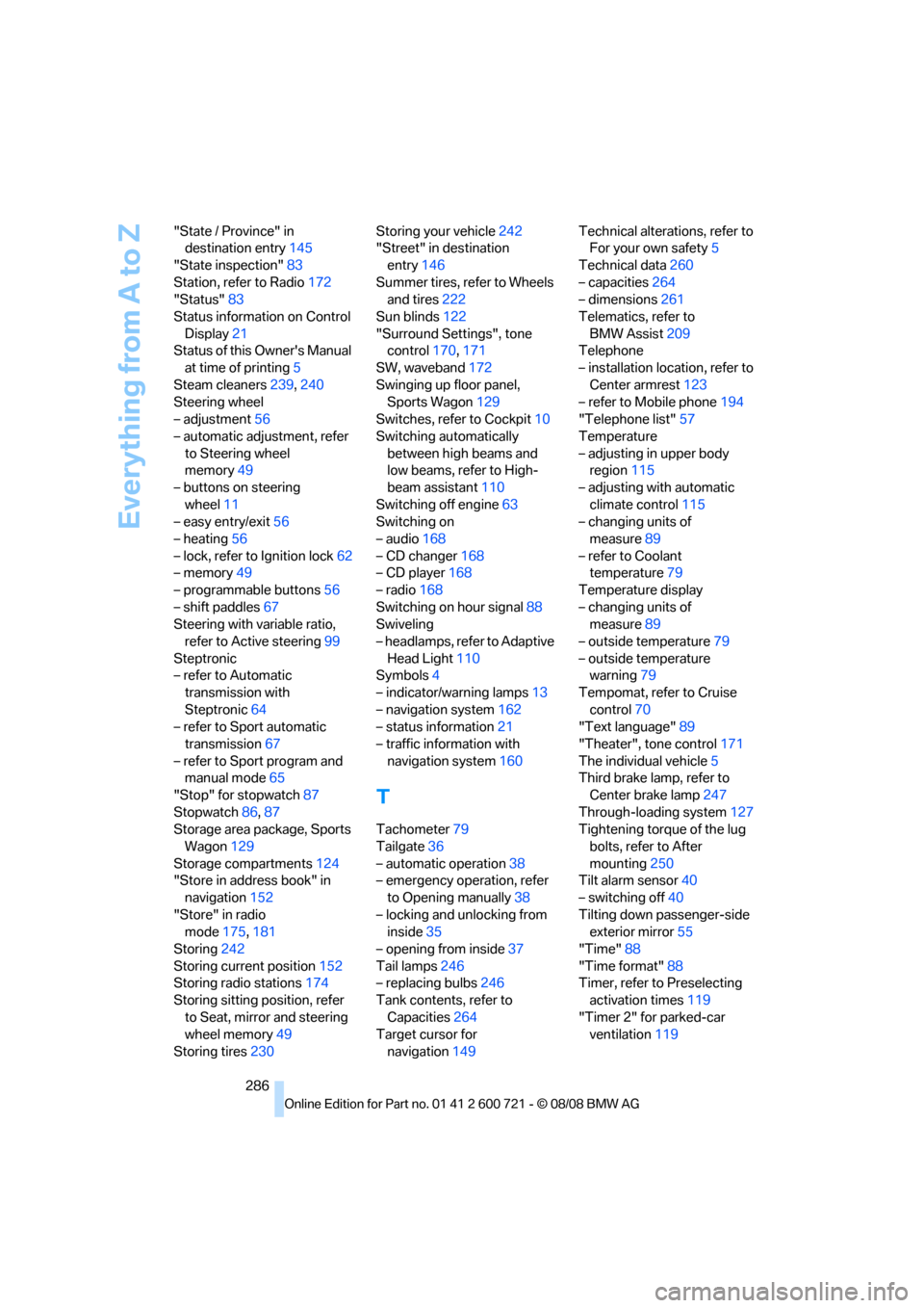 BMW 528I XDRIVE SEDAN 2009 E60 User Guide Everything from A to Z
286 "State / Province" in 
destination entry145
"State inspection"83
Station, refer to Radio172
"Status"83
Status information on Control 
Display21
Status of this Owners Manual