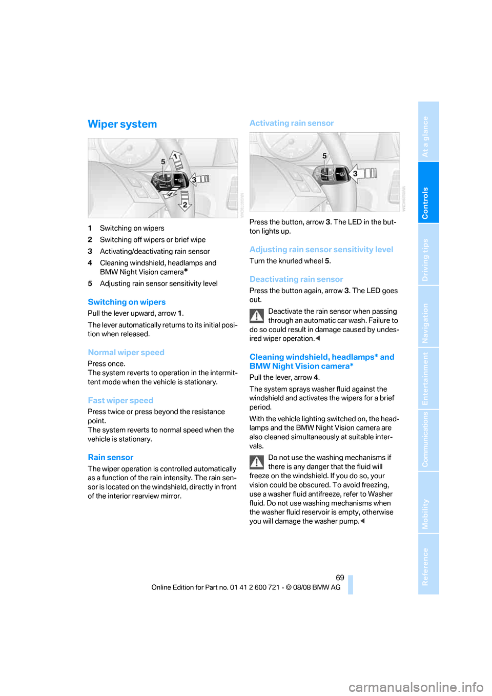 BMW 528I SEDAN 2009 E60 Owners Manual Controls
 69Reference
At a glance
Driving tips
Communications
Navigation
Entertainment
Mobility
Wiper system
1Switching on wipers
2Switching off wipers or brief wipe
3Activating/deactivating rain sens