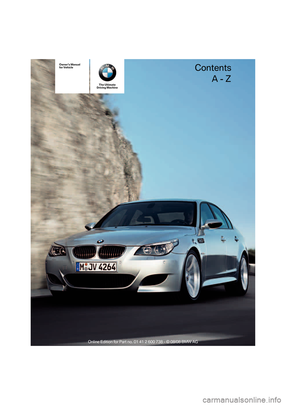 BMW M5 SEDAN 2009 E60 Owners Manual Owners Manual
for Vehicle
The Ultimate
Driving Machine 
