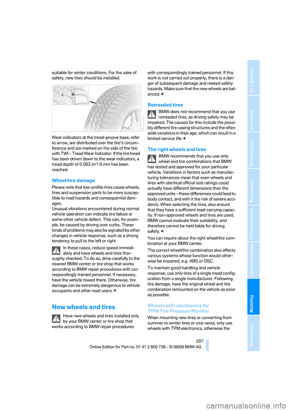 BMW M5 SEDAN 2009 E60 Owners Manual Mobility
 207Reference
At a glance
Controls
Driving tips
Communications
Navigation
Entertainment
suitable for winter conditions. For the sake of 
safety, new tires should be installed.
Wear indicators